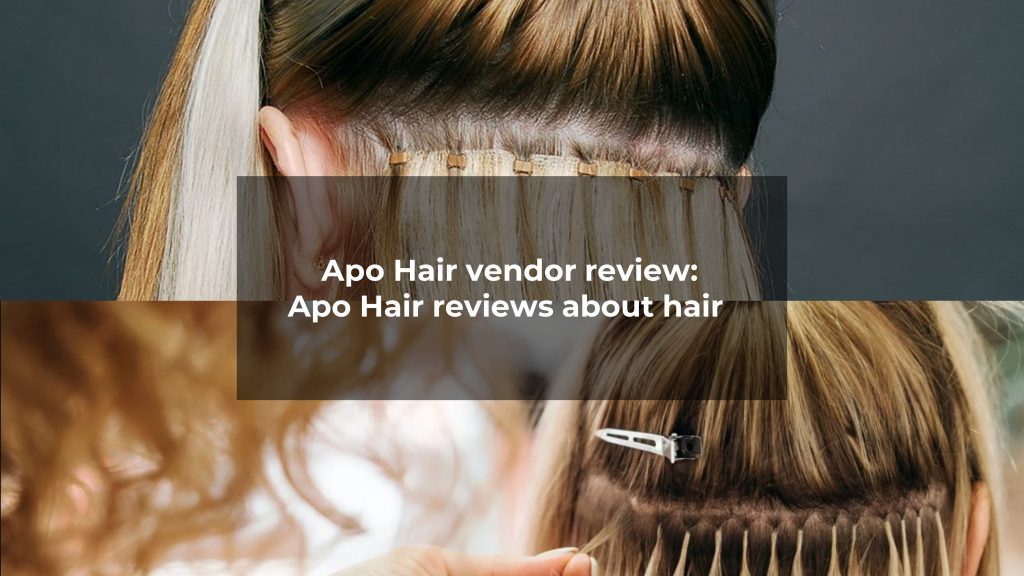  Apo Hair vendor review: Apo Hair reviews about hair