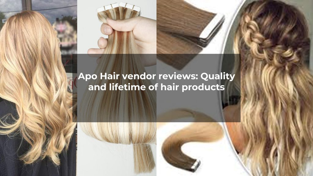 Apo Hair vendor review: Quality and lifetime