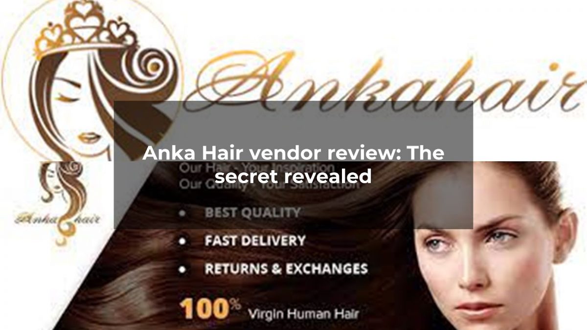 Anka Hair vendor review: The secret revealed