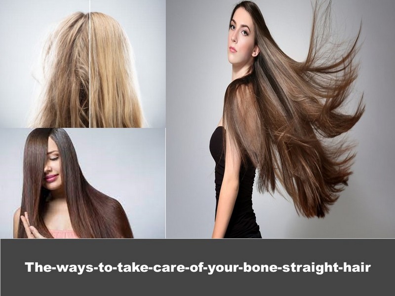 The ways to take care of your bone straight hair