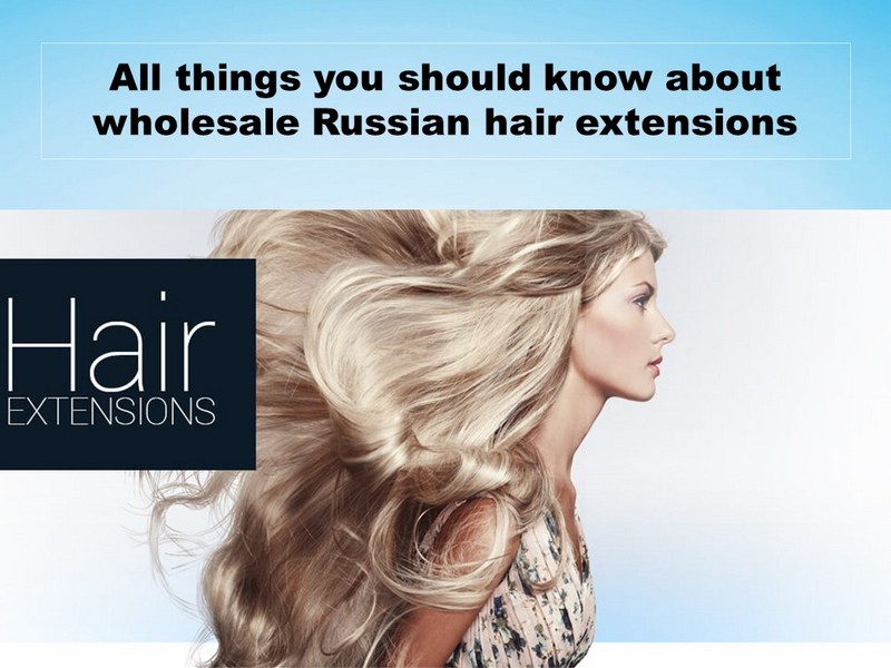 All things you should know about wholesale Russian hair extensions