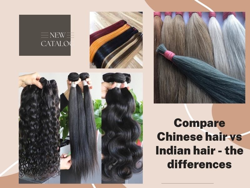 Compare Chinese hair vs Indian hair - the differences