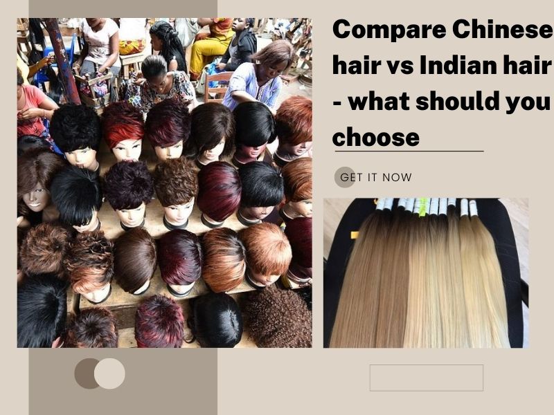 Compare Chinese hair vs Indian hair - what should you choose