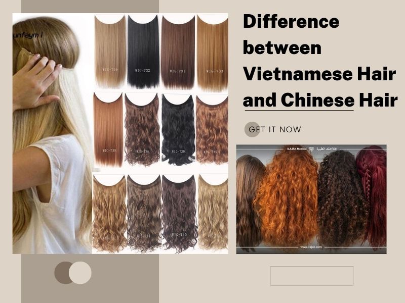 Difference between Vietnamese Hair and Chinese Hair