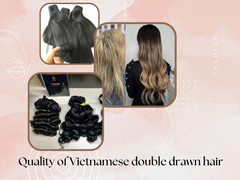 Quality of Vietnamese double drawn hair