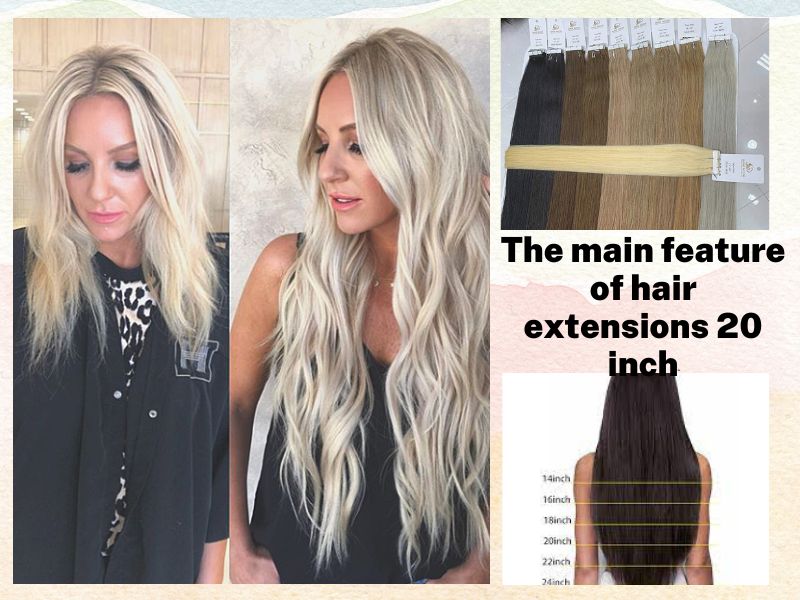 The main feature of hair extensions 20 inch