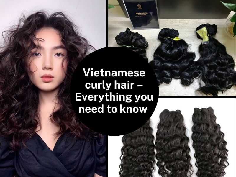 Vietnamese curly hair – Everything you need to know before buying