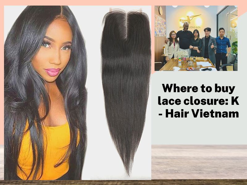 Where to buy lace closure: K - Hair Vietnam