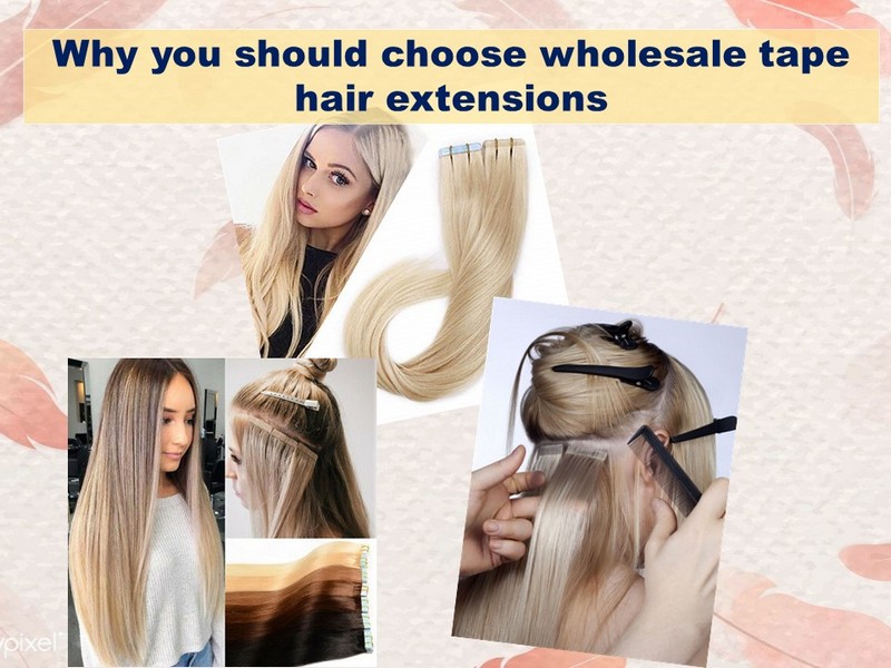 Some reasons why you should choose wholesale tape hair extensions